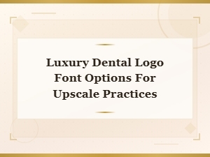 Luxury Dental Logo Font Options for Upscale Practice Branding