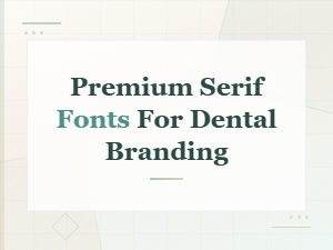 Premium Serif Fonts for Dental Branding and Practice Logos