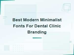 Best Modern Minimalist Fonts for Dental Clinic Branding