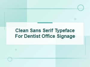 Modern Minimalist Sans Serif Fonts for Dentist Office Signage