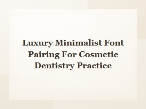 Luxury Minimalist Font Pairings for Cosmetic Dentistry Practices