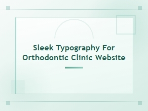 Sleek Typography for Orthodontic Clinic Website
