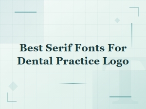 Best Serif Fonts for Dental Practice Logos: Professional Picks