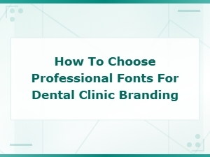 Choosing the Right Fonts for Your Dental Clinic Brand