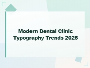 Modern Dental Clinic Typography Trends 2025