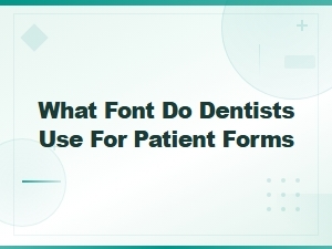 Best Fonts for Dental Patient Forms Used by Professional Dentists